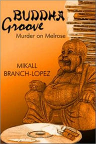 Title: Buddha Groove: Murder on Melrose, Author: Mikall Branch-lopez