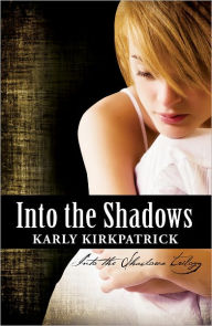 Title: Into the Shadows, a young adult paranormal novel, Author: Karly Kirkpatrick