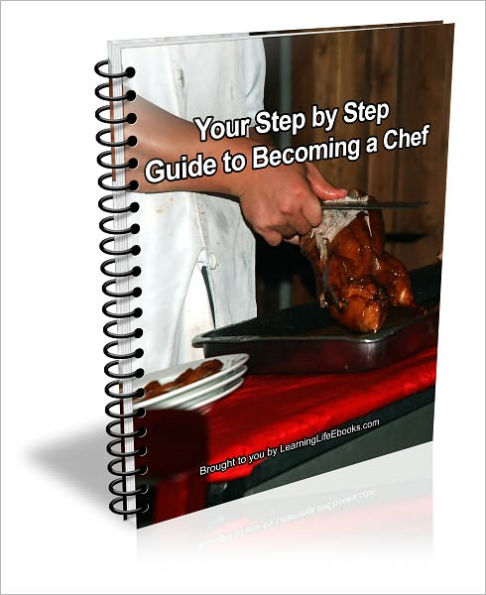 Your Step by Step Guide to Becoming a Chef