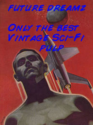 Title: Future Dreamz: More of the Best Sci-Fi Pulp, Author: Philip K. Dick