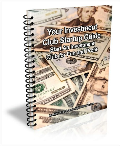 Your Investment Club Startup Guide: Start An Investment Club for Fun and Profit