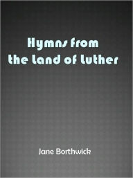 Title: Hymns from the Land of Luther, Author: Jane Borthwick