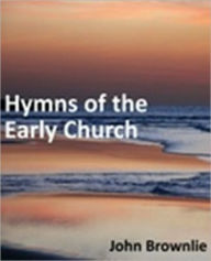 Title: Hymns of the Early Church, Author: John Brownlie