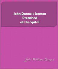 Title: John Donne's Sermon Preached at the Spital, Author: John Donne