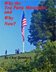 Title: Why the Tea Party and Why Now, Author: Chet Dembeck