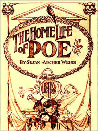 Title: The Home Life of Poe, Author: Susan Archer Weiss