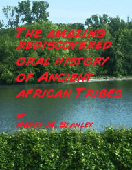 Title: Oral History of Ancient African Tribes, Author: Henry Stanley