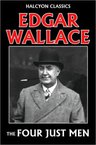 Title: The Four Just Men by Edgar Wallace, Author: Edgar Wallace