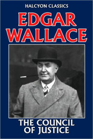 Title: The Council of Justice by Edgar Wallace, Author: Edgar Wallace