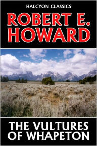 Title: The Vultures of Whapeton by Robert E. Howard, Author: Robert E. Howard