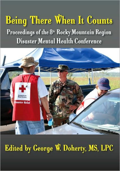 Being There When It Counts: The Proceedings of the 8th Rocky Mountain Region Disaster Mental Health Conference