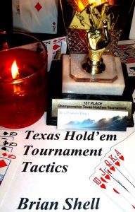 Title: Texas Hold'em Tournament Tactics, Author: Brian Shell