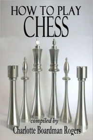 Title: How to Play Chess, Author: Charlotte Boardman Rogers
