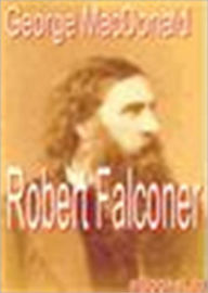 Title: Robert Falconer, Author: George MacDonald