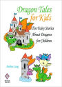 Dragon Tales for Kids: Ten Fairy Stories About Dragons for Children