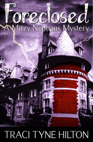 Title: Foreclosed: A Mitzy Neuhaus Mystery, Author: Traci Tyne Hilton