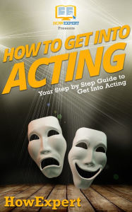 Title: How To Get Into Acting, Author: HowExpert
