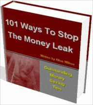 Title: 101 Ways To Stop The Money Leak, Author: Allan Wilson