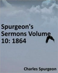 Title: Spurgeon's Sermons Volume 10: 1864, Author: Charles Haddon Spurgeon
