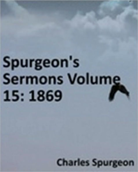 Spurgeon's Sermons Volume 15: 1869