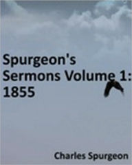 Title: Spurgeon's Sermons Volume 1: 1855, Author: Charles Haddon Spurgeon