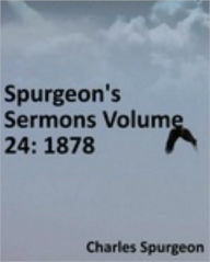 Title: Spurgeon's Sermons Volume 24: 1878, Author: Charles Haddon Spurgeon