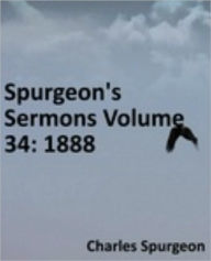 Title: Spurgeon's Sermons Volume 34: 1888, Author: Charles Haddon Spurgeon