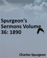 Title: Spurgeon's Sermons Volume 36: 1890, Author: Charles Haddon Spurgeon