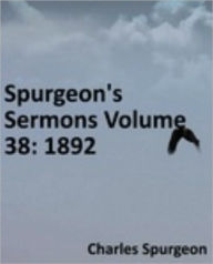 Title: Spurgeon's Sermons Volume 38: 1892, Author: Charles Haddon Spurgeon