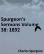 Spurgeon's Sermons Volume 38: 1892