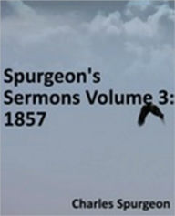 Title: Spurgeon's Sermons Volume 3: 1857, Author: Charles Haddon Spurgeon