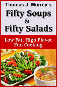 Title: Fifty Soups & Fifty Salads, Author: Thomas J. Murrey