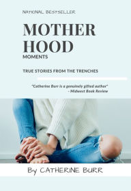 Title: Motherhood Moments, Author: Catherine Burr