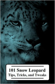 Title: 101 Snow Leopard Tips, Tricks, and Tweaks, Author: Sam Curtis