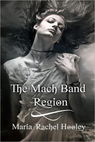 Title: The Mach Band Region, Author: Maria Rachel Hooley