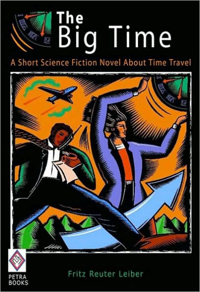 The Big Time: A Short Science Fiction Novel About Time Travel