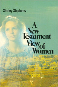 Title: A New Testament View of Women, Author: Shirley Stephens