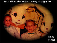 Title: LOOK WHAT THE EASTER BUNNY BROUGHT ME, Author: Kirby Wright