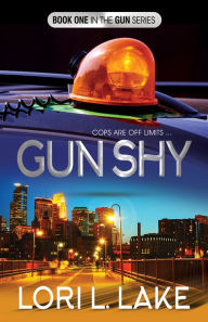 Title: Gun Shy: Book 1 in the Gun Series, Author: Lori L. Lake