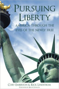 Title: Pursuing Liberty: America Through the Eyes of the Newly Free, Author: Cory Emberson