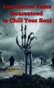 Title: Lost Horror Tales Guaranteed To Chill Your Soul, Author: Algernon Blackwood