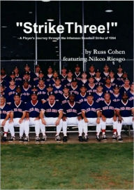 Title: Strike Three! - A Player's Journey through the Infamous Baseball Strike Of 1994, Author: Nikco Riesgo