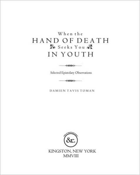 When the Hand of Death Seeks You in Youth: Selected Epistolary Observations, 2005-2008