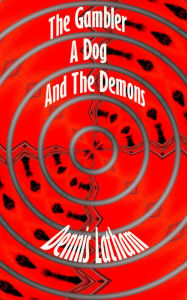 Title: The Gambler, A Dog, And The Demons, Author: Dennis Latham