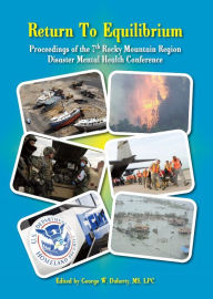 Title: Return To Equilibrium: The Proceedings of the 7th Rocky Mountain Region Disaster Mental Health Conference, Author: George Doherty