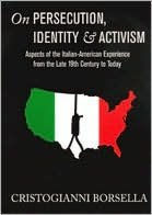 Title: ON PERSECUTION, IDENTY & ACTIVISM—Aspects of the Italian-American Experience from the Late 19th Century to Today, Author: Cristogianni Borsella