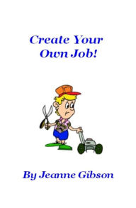 Title: Create Your Own Job!, Author: Jeanne Gibson