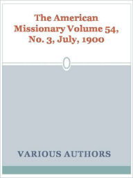 Title: The American Missionary Volume 54, No. 3, July, 1900, Author: Various Authors