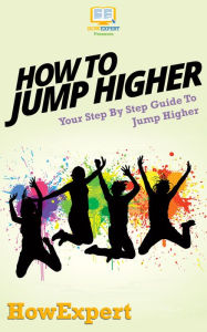 Title: How To Jump Higher - Your Step-By-Step Guide To Jump Higher, Author: HowExpert Press