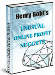 Title: Unusual Online Profit Nuggets, Author: Henry Gold